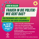 Grün im Dialog Frauen in die Politik - Wie geht das? Politikerinnen aus 4 Parteien berichten von ihren Erfahrungen